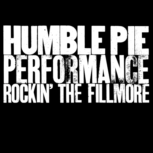 HUMBLE PIE - PERFORMANCE ROCKIN' THE FILLMOREHUMBLE PIE - PERFORMANCE ROCKIN THE FILLMORE.jpg